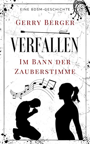 Verfallen - Im Bann der Zauberstimme: Eine BDSM-Geschichte