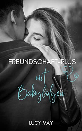 Freundschaft-Plus mit Babyfolgen: Liebesroman
