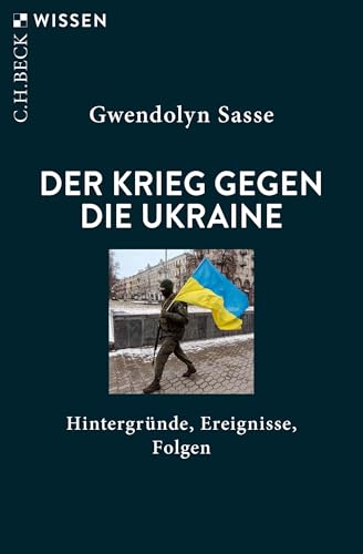 Der Krieg gegen die Ukraine: Hintergründe, Ereignisse, Folgen (Beck'sche Reihe 2943)