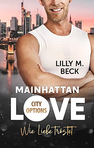 Mainhattan Love: Wie Liebe tröstet (Die City Options - Reihe)
