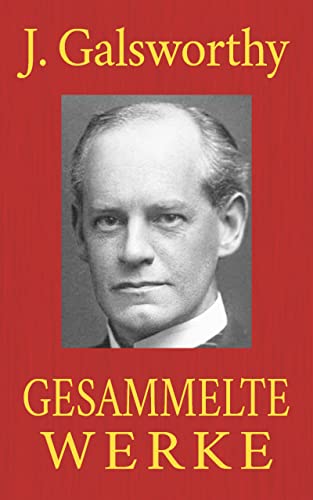 John Galsworthy - Gesammelte Werke: Die Forsyte Saga. Villa Rubein. Der Landsitz. Weltbrüder. Der Patrizier. Die dunkle Blume. Die Freelands. Ein Heiliger. Jenseits.