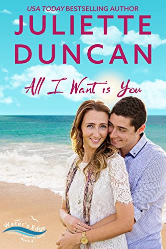 All I Want is You: A Small-Town Christian Romance (Water’s Edge Christian Romance Series Book 4)