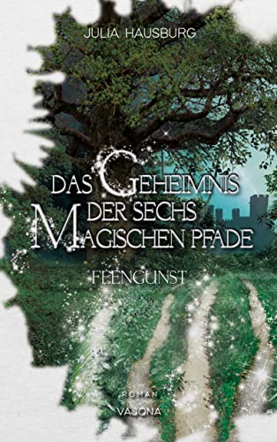 Das Geheimnis der sechs magischen Pfade (Band 1): Feengunst