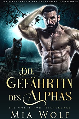 Die Gefährtin des Alphas: Ein paranormaler Gestaltwandler-Liebesroman (Die Wölfe von Silverdale 1)