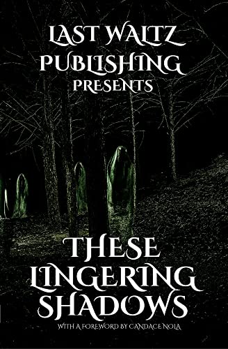 These Lingering Shadows: An Anthology of Gothic and Haunting Tales
