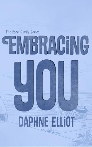 Embracing You: A Later in Life Small Town Romance (The Rossi Family Book 3)