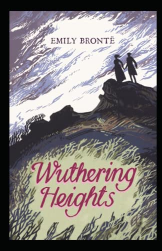 Wuthering Heights (A classics novel by Emily Brontë) illustrated edition