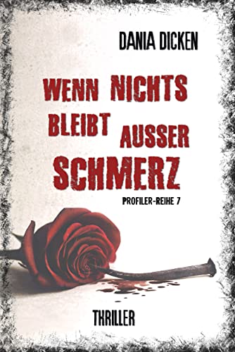 Wenn nichts bleibt außer Schmerz (Profiler Reihe 7)