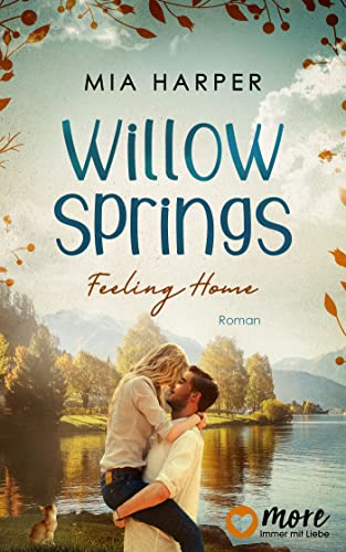 Willow Springs – Feeling Home: Eine Small Town Feel-Good Romance. (Willow-Springs-Reihe 1)