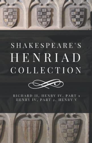 Shakespeare’s Henriad Collection: Richard II, Henry IV, Part 1, Henry IV, Part 2, Henry V