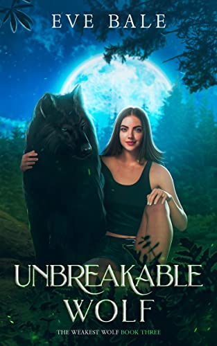 Unbreakable Wolf: An Enemies to Lovers Paranormal Romance (The Weakest Wolf Book 3)
