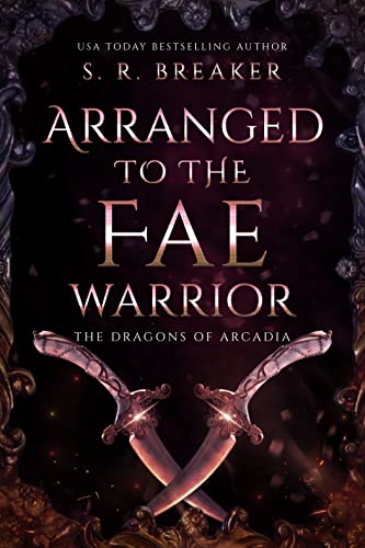 Arranged to the Fae Warrior: An enemies-to-lovers romantasy prequel (The Dragons of Arcadia)
