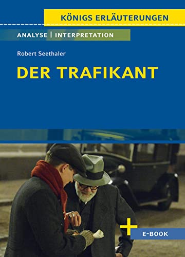 Der Trafikant von Robert Seethaler - Textanalyse und Interpretation: mit Zusammenfassung, Inhaltsangabe, Charakterisierung, Szenenanalyse und Prüfungsaufgaben uvm. (Königs Erläuterungen 329)