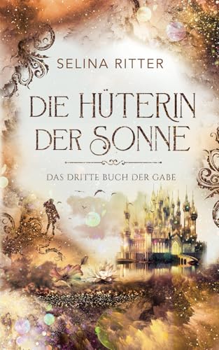Die Hüterin der Sonne 3: Das dritte Buch der Gabe