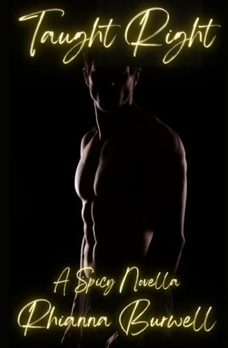 Taught Right: A Spicy Novella (She Teaches Him, Band 2)