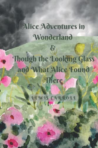Alice Adventures in Wonderland & Though the Looking Glass and what Alice Found There Combined Edition Novel: Combined editions of Lewis Carroll's Alice in Wonderland Series