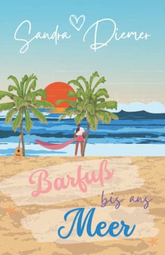Barfuß bis ans Meer: Eine Geschichte übers Träume leben (Die Romanreihe zum Sachbuch - Lies dich glücklich - by Sandra Diemer, Band 1)