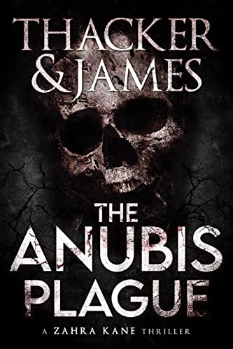 The Anubis Plague: An Archaeological Thriller (Zahra Kane Archaeological Thrillers Book 1)