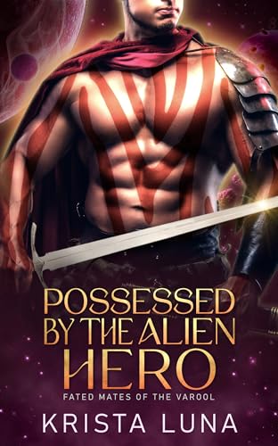 Possessed by the Alien Hero: A Scifi Alien Warrior Romance (Fated Mates of the Varool Book 6)