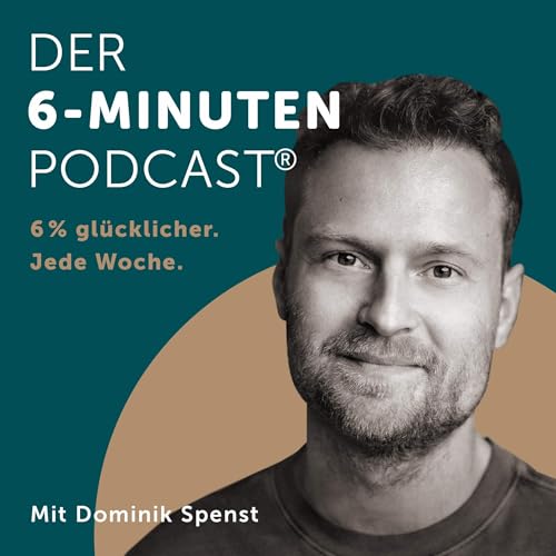 Der 6-Minuten-Podcast – Hör dich glücklich!