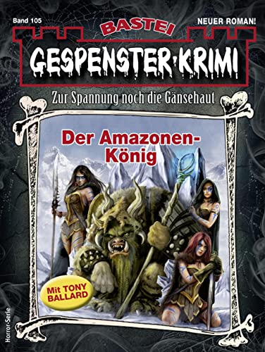 Gespenster-Krimi 105: Der Amazonen-König