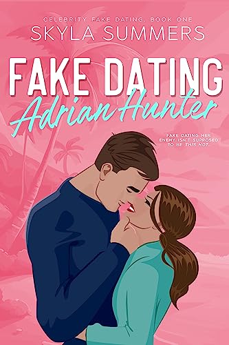Fake Dating Adrian Hunter: A Spicy Enemies to Lovers, Fake Relationship Romance (Celebrity Fake Dating Book 1)