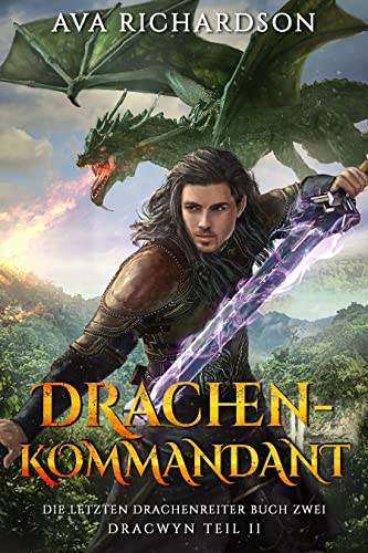 Drachenkommandant: Ein YA-Drachen-Fantasy-Abenteuer mit einzigartigem magischem Element (Die Letzten Drachenreiter (Dracwyn Teil 2))