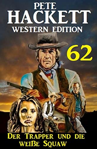 Der Trapper und die weiße Squaw: Pete Hackett Western Edition 62