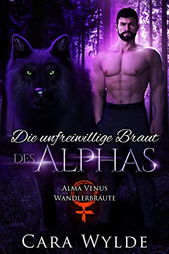 Die unfreiwillige Braut des Alphas (Alma-Venus-Wandlerbräute 1)