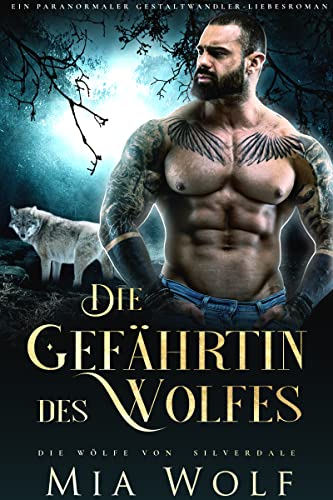 Die Gefährtin des Wolfes: Ein paranormaler Gestaltwandler-Liebesroman (Die Wölfe von Silverdale 2)