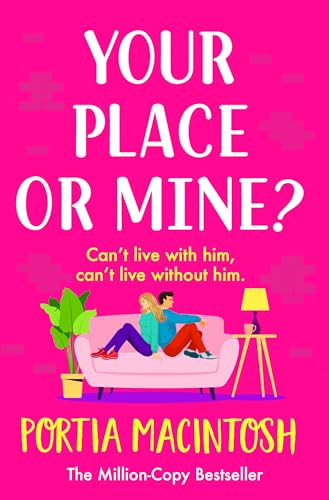 Your Place or Mine?: An opposites attract, enemies-to-lovers, forced proximity romantic comedy from MILLION-COPY BESTSELLER Portia MacIntosh