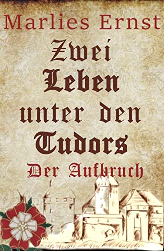 Zwei Leben unter den Tudors: Der Aufbruch