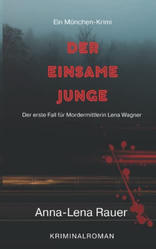 Der einsame Junge: Der erste Fall für Mordermittlerin Lena Wagner
