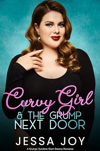 Curvy Girl and the Grump Next Door: A Grumpy Sunshine Short Steamy Romance (Curvy Girls Date Book 1)