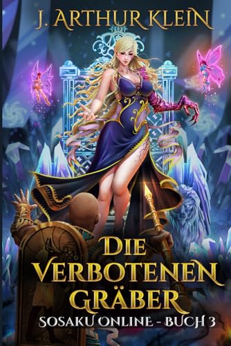 Die verbotenen Gräber: Eine VR-MMORPG LitRPG-Trilogie (Sosaku Online, Band 3)
