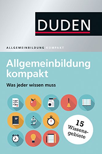 Duden – Allgemeinbildung kompakt: Was jeder wissen muss (Duden - Allgemeinbildung)