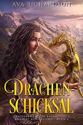 Drachenschicksal: Ein YA-Drachenreiter-Fantasy-Abenteuer mit einem einzigartigen magischen Twist (Angriff auf Ragond 1)