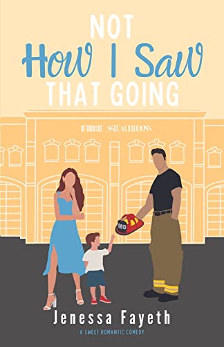 Not How I Saw That Going: A Romantic Comedy (Never Say Never Series)