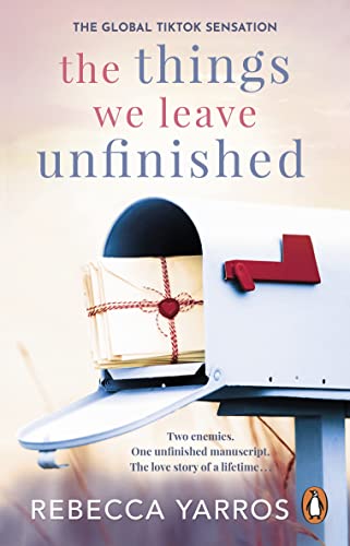 The Things We Leave Unfinished: TikTok made me buy it: The most emotional romance of 2023 from the Sunday Times bestselling author of The Fourth Wing