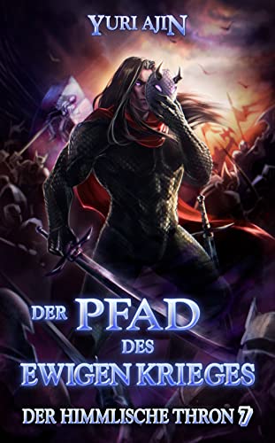 Der Pfad des ewigen Krieges: LitRPG-Wuxia-Serie (Der Himmlische Thron 7)