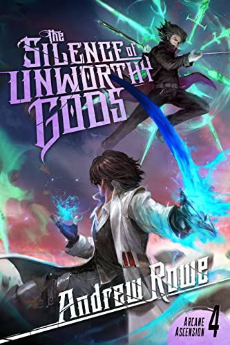 The Silence of Unworthy Gods (Arcane Ascension Book 4)