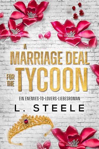 A Marriage Deal for the Tycoon: Ein Enemies-to-Lovers-Liebesroman (Bad-Boy-Milliardäre)