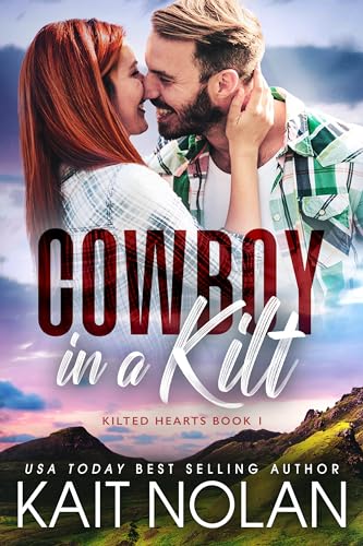 Cowboy in a Kilt: A Fish Out of Water, Marriage of Convenience, Small Town Scottish Romance (Kilted Hearts Book 1)