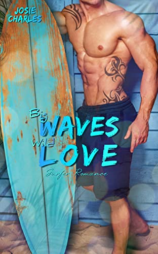 BIG WAVES, WILD LOVE: Surfer-Romance (Kitty-Cove-Surfer-Reihe 2)