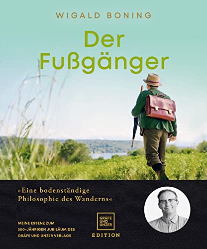 Der Fußgänger: Eine bodenständige Philosophie des Wanderns - Meine Essenz zum 300-jährigen Jubiläum des Gräfe und Unzer Verlags (Edition Humor)