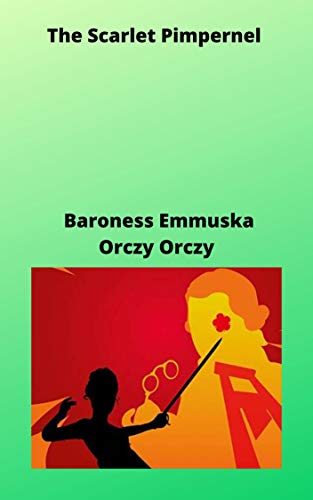 Baroness Emmuska Orczy The Scarlet Pimpernel