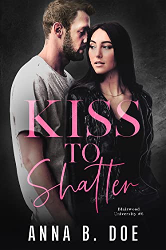 Kiss To Shatter: A Brother's Best Friend College Sports Romance (Blairwood University)