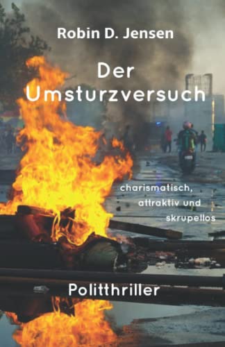 Der Umsturzversuch: charismatisch, attraktiv und skrupellos