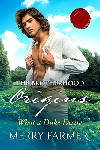 What a Duke Desires (The Brotherhood: Origins Book 1)