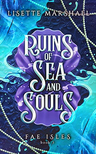 Ruins of Sea and Souls: A Steamy Fae Fantasy Romance (Fae Isles Book 3)